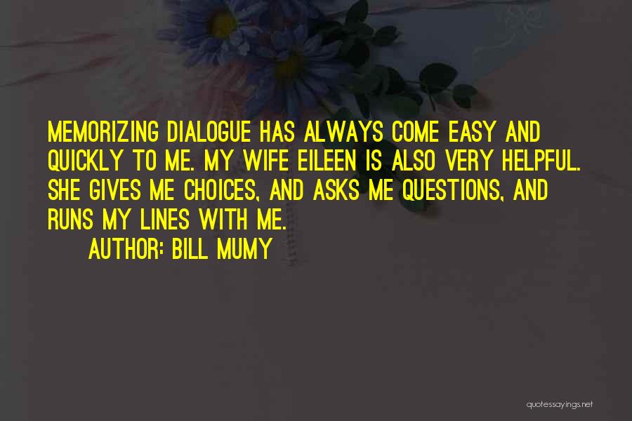 Bill Mumy Quotes: Memorizing Dialogue Has Always Come Easy And Quickly To Me. My Wife Eileen Is Also Very Helpful. She Gives Me