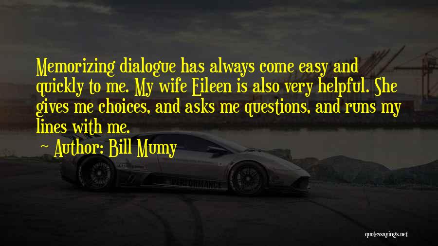 Bill Mumy Quotes: Memorizing Dialogue Has Always Come Easy And Quickly To Me. My Wife Eileen Is Also Very Helpful. She Gives Me