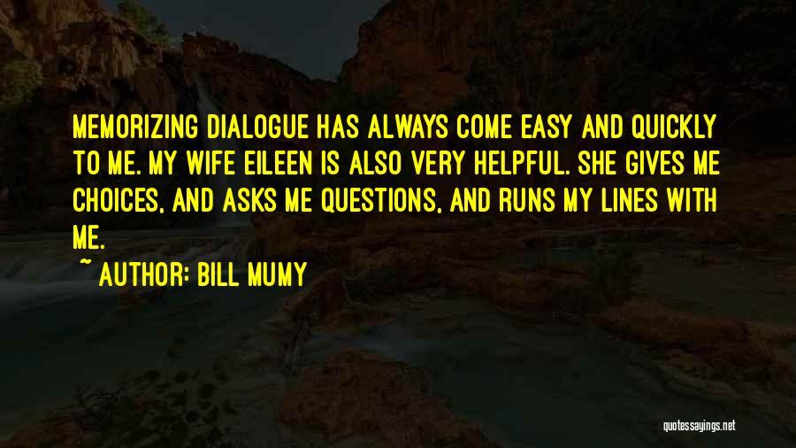 Bill Mumy Quotes: Memorizing Dialogue Has Always Come Easy And Quickly To Me. My Wife Eileen Is Also Very Helpful. She Gives Me