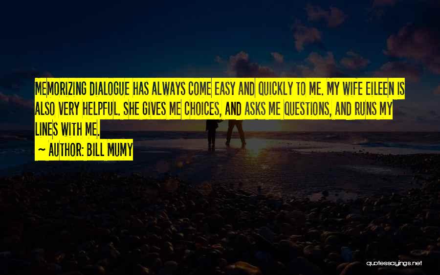 Bill Mumy Quotes: Memorizing Dialogue Has Always Come Easy And Quickly To Me. My Wife Eileen Is Also Very Helpful. She Gives Me