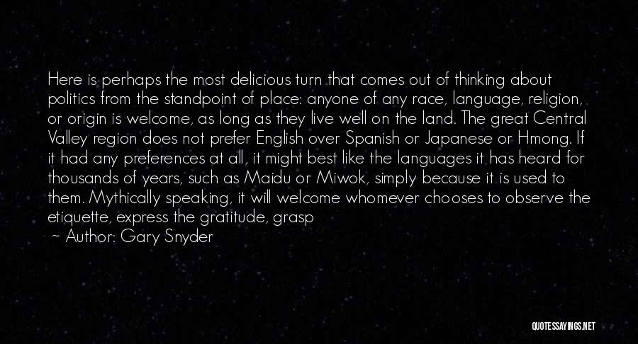 Gary Snyder Quotes: Here Is Perhaps The Most Delicious Turn That Comes Out Of Thinking About Politics From The Standpoint Of Place: Anyone