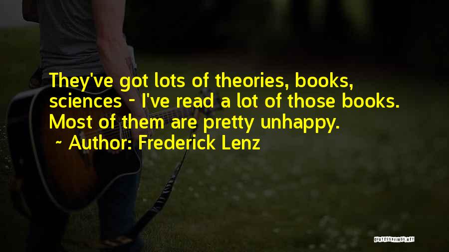 Frederick Lenz Quotes: They've Got Lots Of Theories, Books, Sciences - I've Read A Lot Of Those Books. Most Of Them Are Pretty