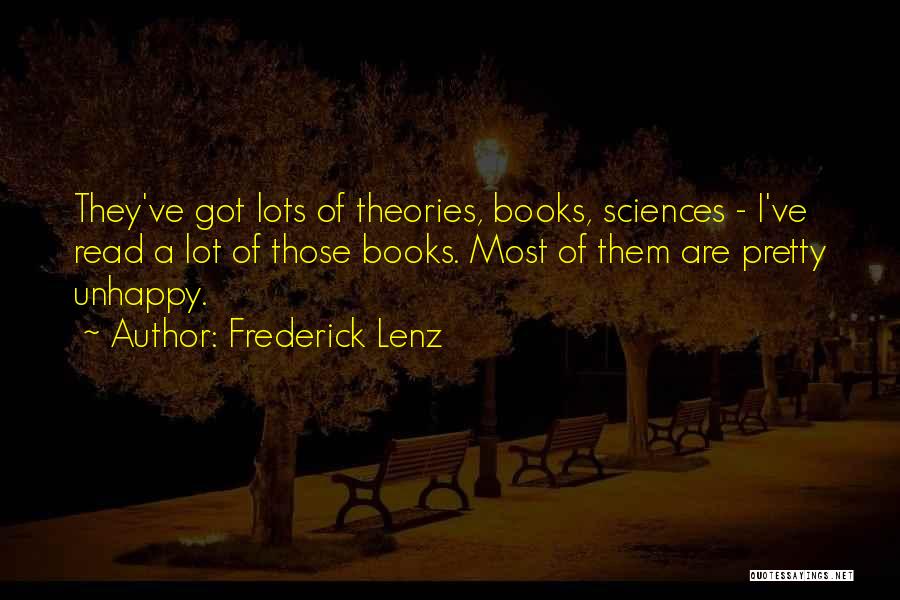 Frederick Lenz Quotes: They've Got Lots Of Theories, Books, Sciences - I've Read A Lot Of Those Books. Most Of Them Are Pretty