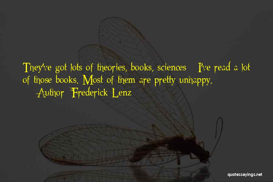 Frederick Lenz Quotes: They've Got Lots Of Theories, Books, Sciences - I've Read A Lot Of Those Books. Most Of Them Are Pretty