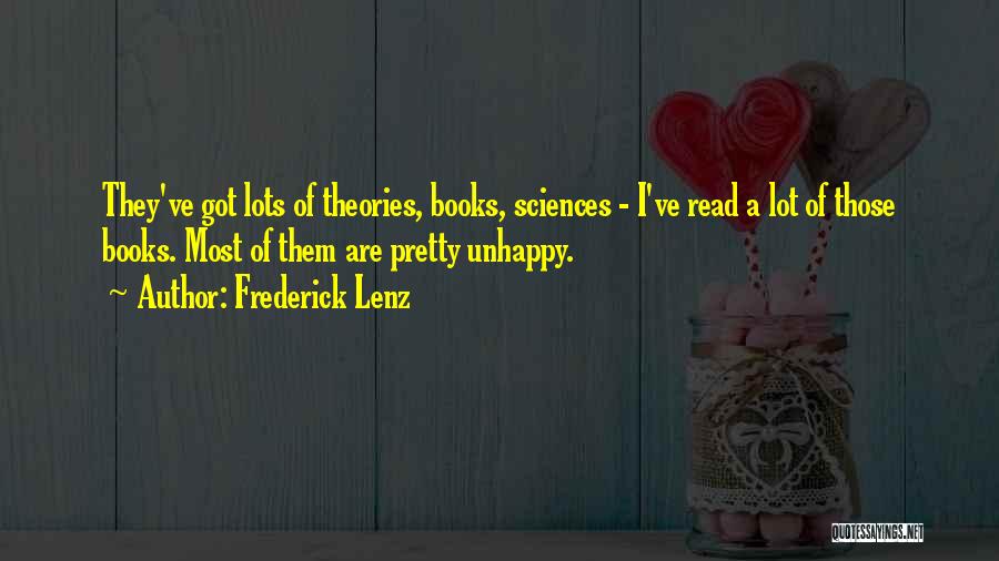 Frederick Lenz Quotes: They've Got Lots Of Theories, Books, Sciences - I've Read A Lot Of Those Books. Most Of Them Are Pretty