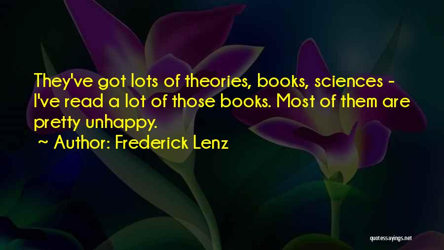 Frederick Lenz Quotes: They've Got Lots Of Theories, Books, Sciences - I've Read A Lot Of Those Books. Most Of Them Are Pretty