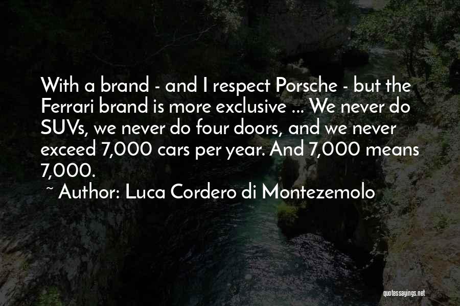 Luca Cordero Di Montezemolo Quotes: With A Brand - And I Respect Porsche - But The Ferrari Brand Is More Exclusive ... We Never Do