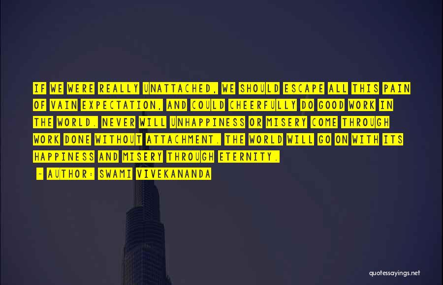 Swami Vivekananda Quotes: If We Were Really Unattached, We Should Escape All This Pain Of Vain Expectation, And Could Cheerfully Do Good Work