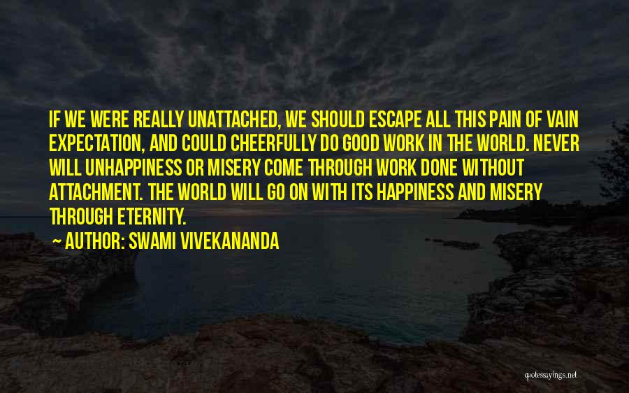 Swami Vivekananda Quotes: If We Were Really Unattached, We Should Escape All This Pain Of Vain Expectation, And Could Cheerfully Do Good Work