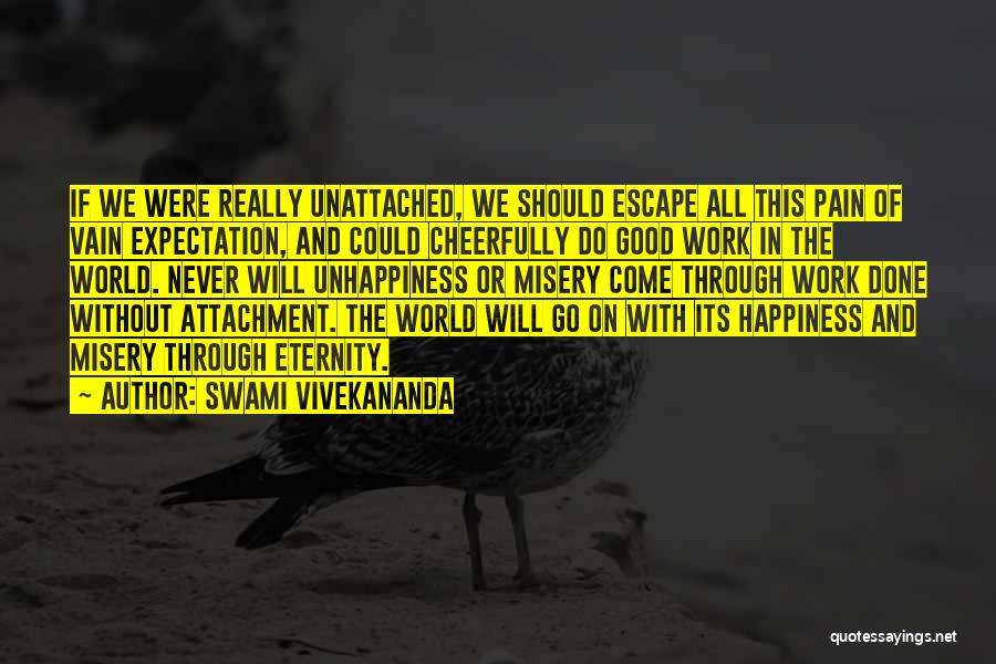 Swami Vivekananda Quotes: If We Were Really Unattached, We Should Escape All This Pain Of Vain Expectation, And Could Cheerfully Do Good Work