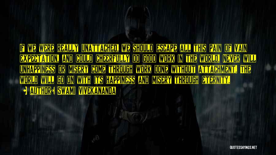 Swami Vivekananda Quotes: If We Were Really Unattached, We Should Escape All This Pain Of Vain Expectation, And Could Cheerfully Do Good Work