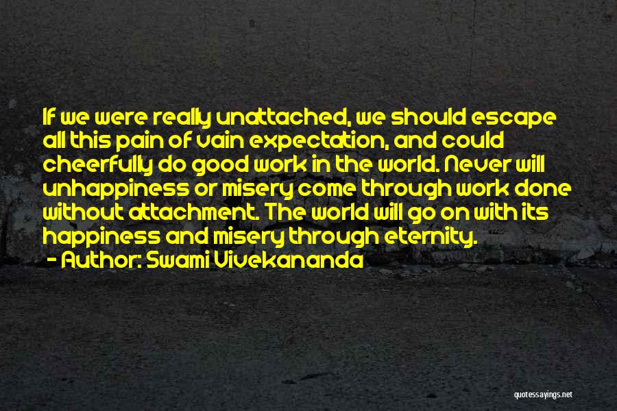 Swami Vivekananda Quotes: If We Were Really Unattached, We Should Escape All This Pain Of Vain Expectation, And Could Cheerfully Do Good Work