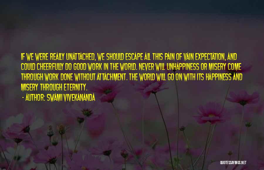 Swami Vivekananda Quotes: If We Were Really Unattached, We Should Escape All This Pain Of Vain Expectation, And Could Cheerfully Do Good Work