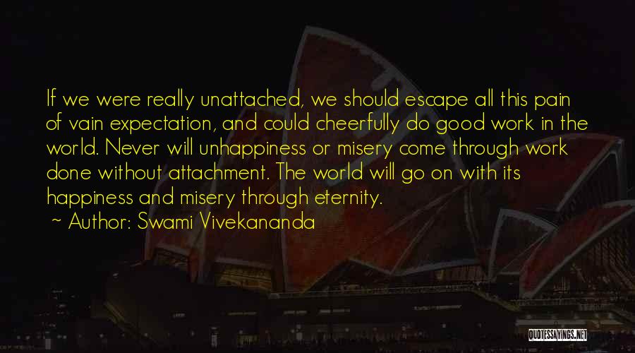 Swami Vivekananda Quotes: If We Were Really Unattached, We Should Escape All This Pain Of Vain Expectation, And Could Cheerfully Do Good Work