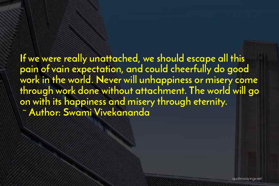 Swami Vivekananda Quotes: If We Were Really Unattached, We Should Escape All This Pain Of Vain Expectation, And Could Cheerfully Do Good Work