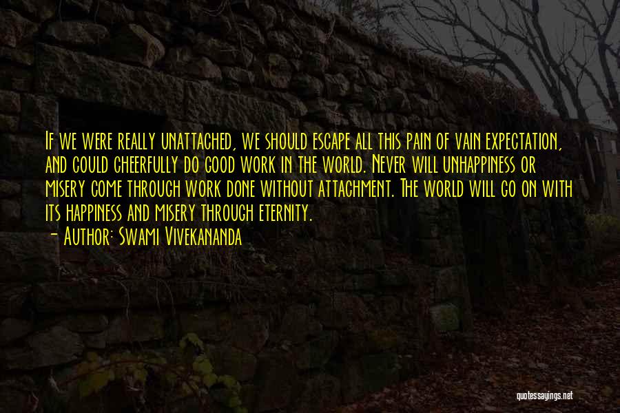 Swami Vivekananda Quotes: If We Were Really Unattached, We Should Escape All This Pain Of Vain Expectation, And Could Cheerfully Do Good Work