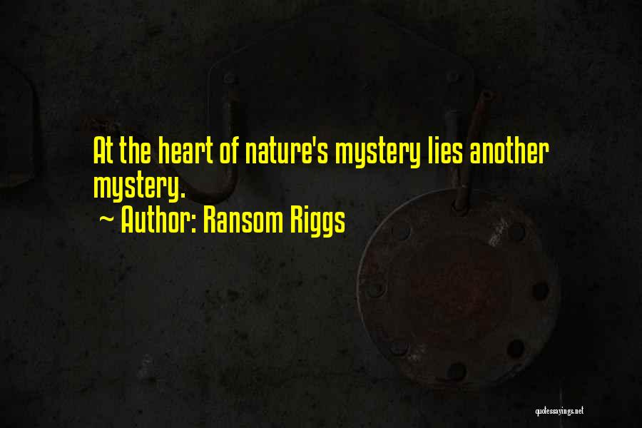 Ransom Riggs Quotes: At The Heart Of Nature's Mystery Lies Another Mystery.