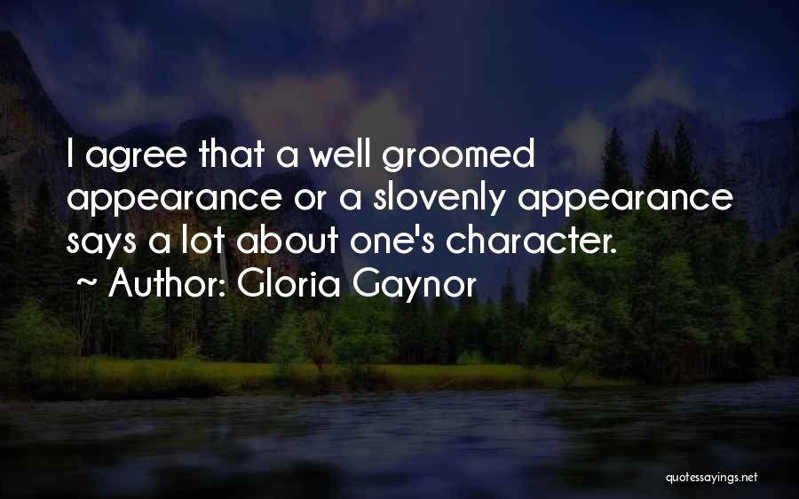 Gloria Gaynor Quotes: I Agree That A Well Groomed Appearance Or A Slovenly Appearance Says A Lot About One's Character.