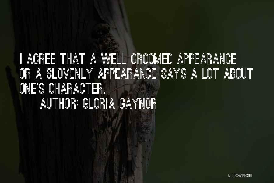 Gloria Gaynor Quotes: I Agree That A Well Groomed Appearance Or A Slovenly Appearance Says A Lot About One's Character.