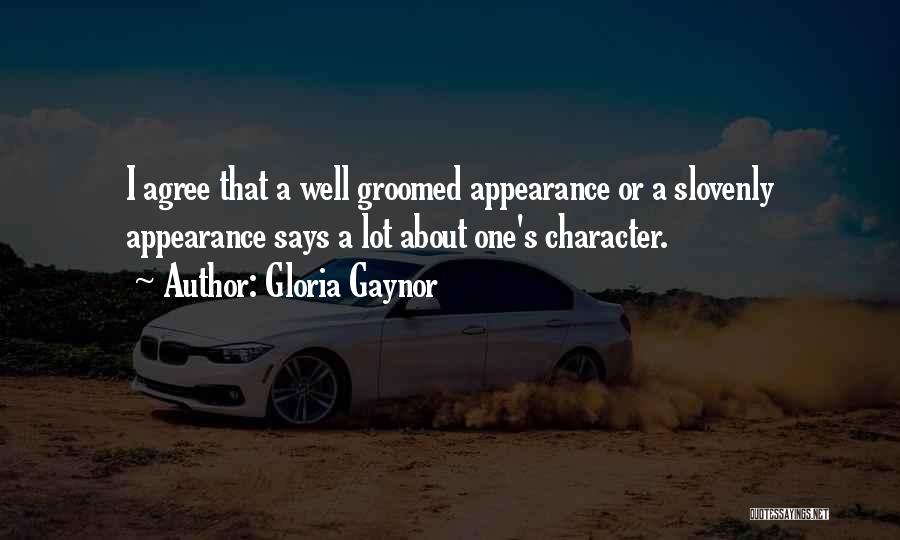 Gloria Gaynor Quotes: I Agree That A Well Groomed Appearance Or A Slovenly Appearance Says A Lot About One's Character.