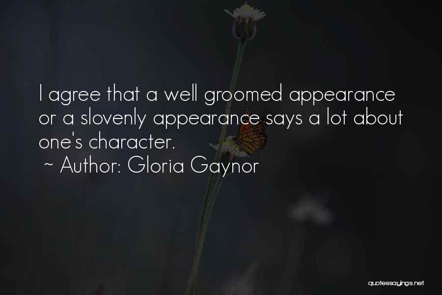 Gloria Gaynor Quotes: I Agree That A Well Groomed Appearance Or A Slovenly Appearance Says A Lot About One's Character.
