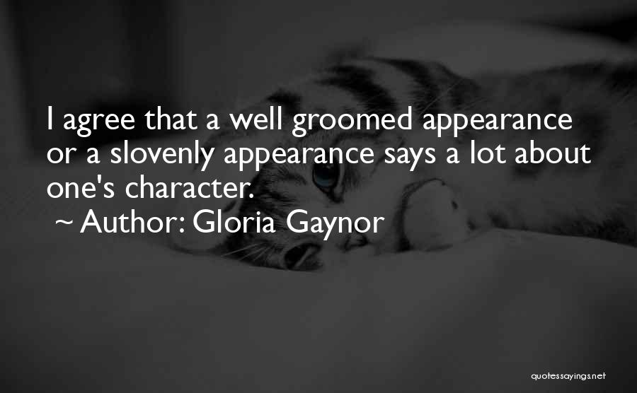 Gloria Gaynor Quotes: I Agree That A Well Groomed Appearance Or A Slovenly Appearance Says A Lot About One's Character.