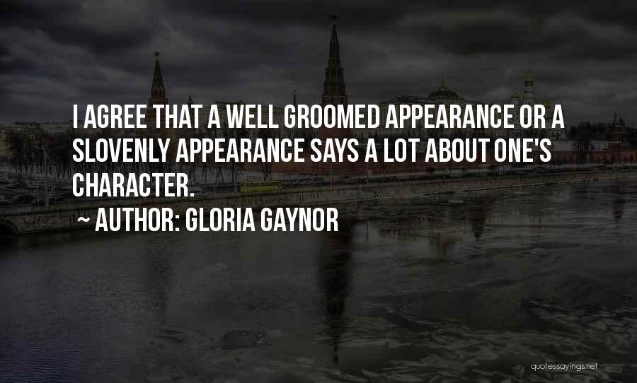 Gloria Gaynor Quotes: I Agree That A Well Groomed Appearance Or A Slovenly Appearance Says A Lot About One's Character.