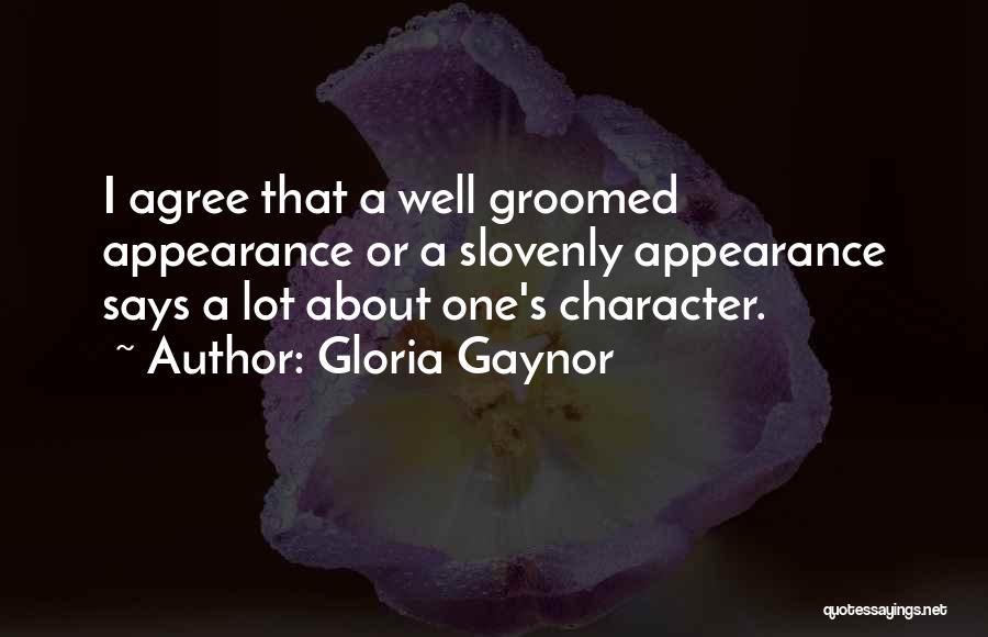 Gloria Gaynor Quotes: I Agree That A Well Groomed Appearance Or A Slovenly Appearance Says A Lot About One's Character.