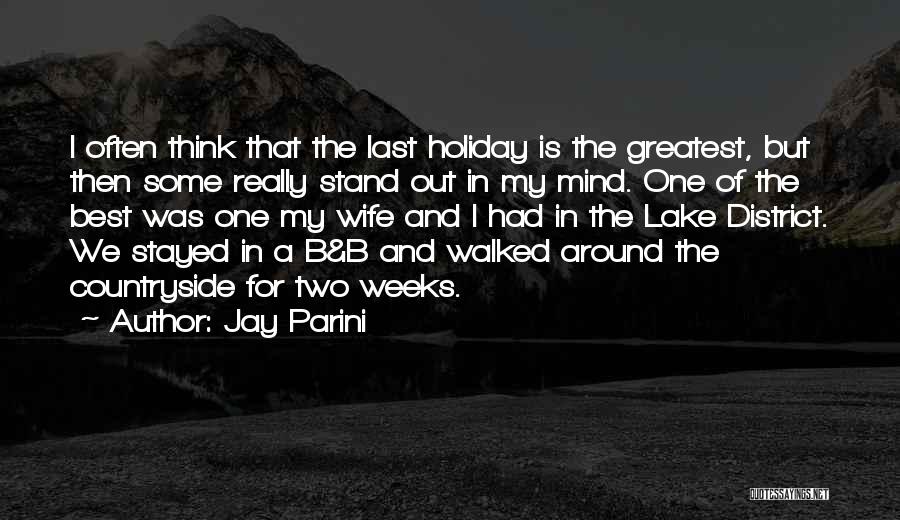 Jay Parini Quotes: I Often Think That The Last Holiday Is The Greatest, But Then Some Really Stand Out In My Mind. One