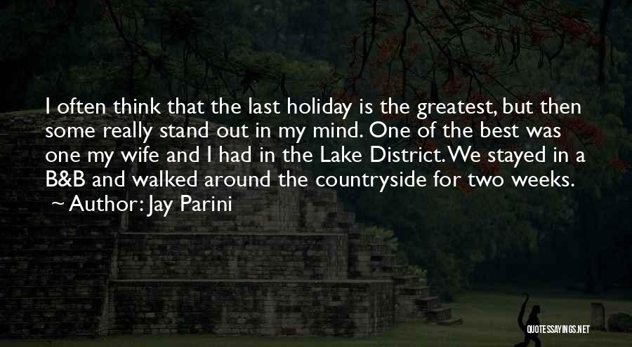 Jay Parini Quotes: I Often Think That The Last Holiday Is The Greatest, But Then Some Really Stand Out In My Mind. One