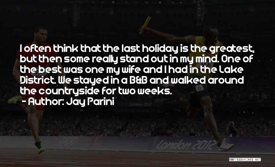 Jay Parini Quotes: I Often Think That The Last Holiday Is The Greatest, But Then Some Really Stand Out In My Mind. One