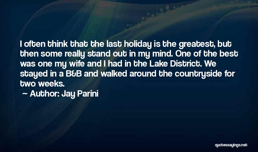 Jay Parini Quotes: I Often Think That The Last Holiday Is The Greatest, But Then Some Really Stand Out In My Mind. One