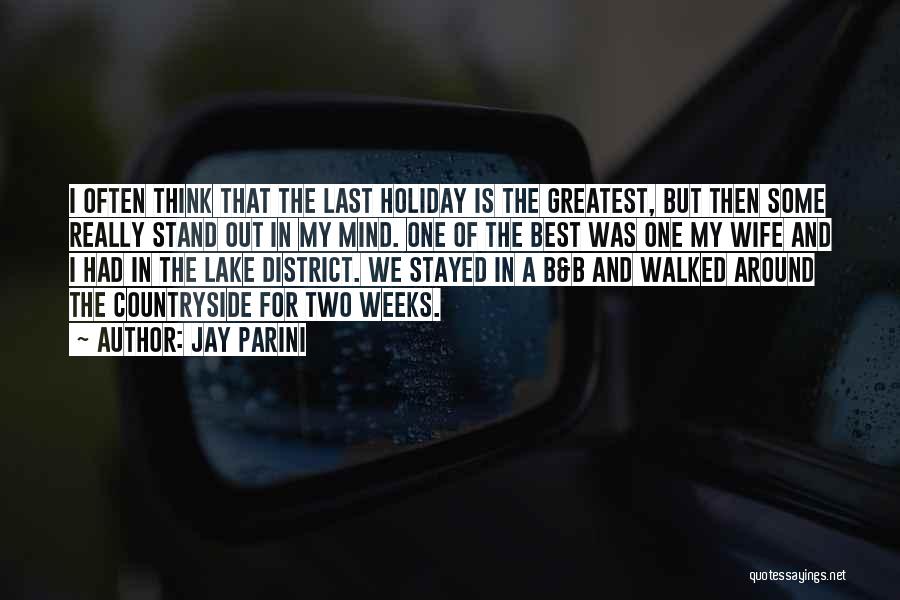 Jay Parini Quotes: I Often Think That The Last Holiday Is The Greatest, But Then Some Really Stand Out In My Mind. One