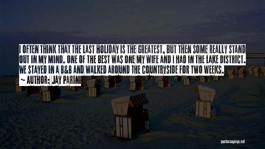 Jay Parini Quotes: I Often Think That The Last Holiday Is The Greatest, But Then Some Really Stand Out In My Mind. One