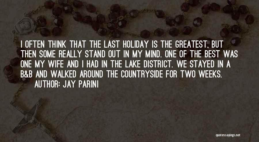 Jay Parini Quotes: I Often Think That The Last Holiday Is The Greatest, But Then Some Really Stand Out In My Mind. One