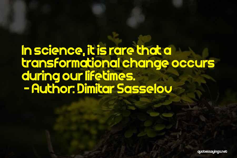 Dimitar Sasselov Quotes: In Science, It Is Rare That A Transformational Change Occurs During Our Lifetimes.