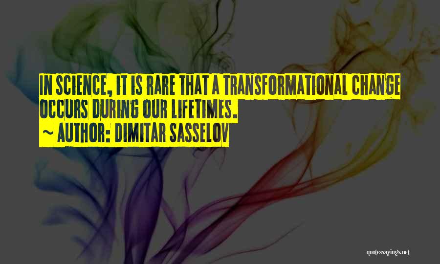 Dimitar Sasselov Quotes: In Science, It Is Rare That A Transformational Change Occurs During Our Lifetimes.