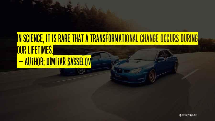 Dimitar Sasselov Quotes: In Science, It Is Rare That A Transformational Change Occurs During Our Lifetimes.