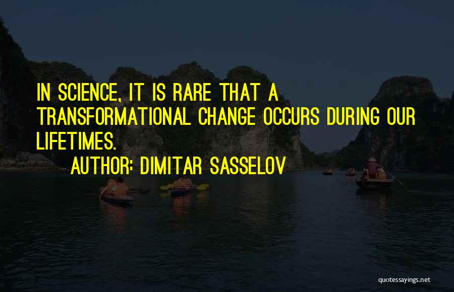 Dimitar Sasselov Quotes: In Science, It Is Rare That A Transformational Change Occurs During Our Lifetimes.