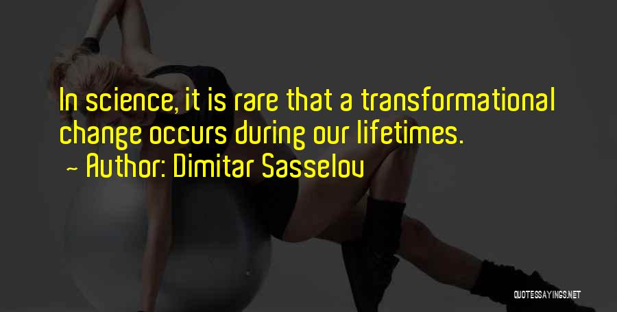 Dimitar Sasselov Quotes: In Science, It Is Rare That A Transformational Change Occurs During Our Lifetimes.
