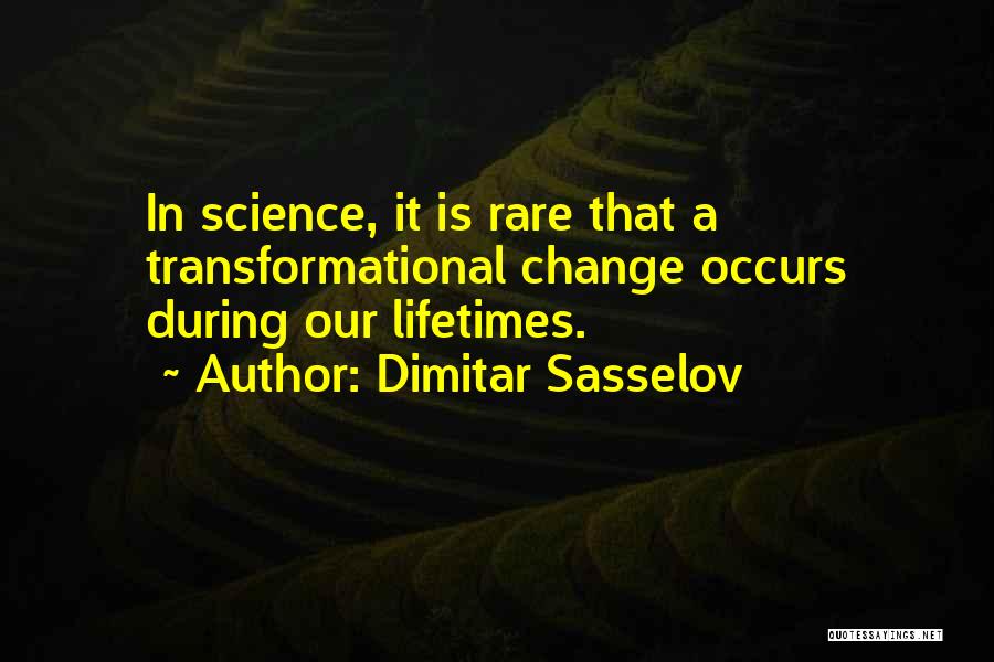 Dimitar Sasselov Quotes: In Science, It Is Rare That A Transformational Change Occurs During Our Lifetimes.