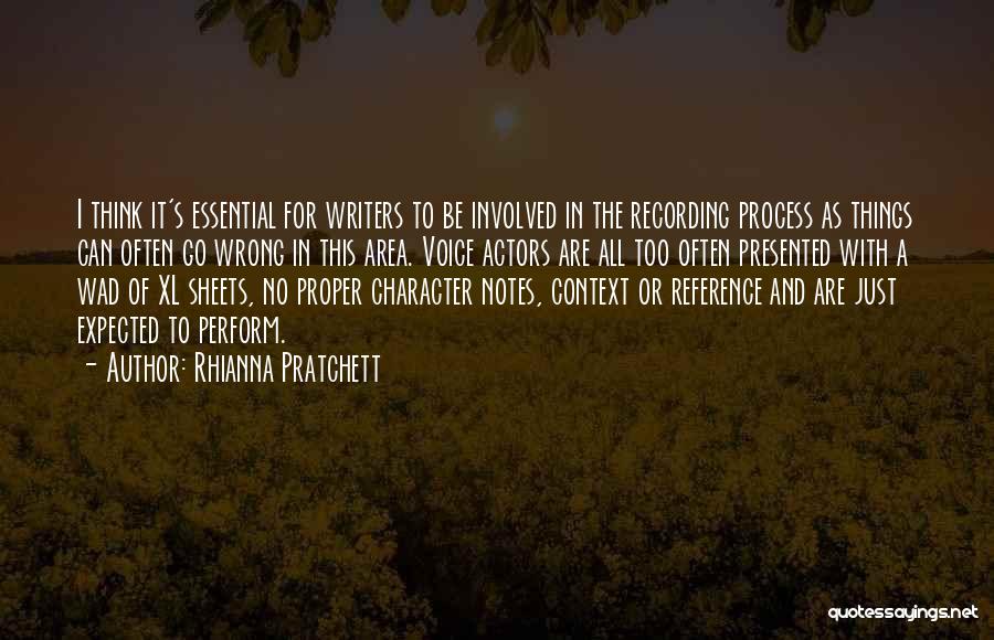 Rhianna Pratchett Quotes: I Think It's Essential For Writers To Be Involved In The Recording Process As Things Can Often Go Wrong In