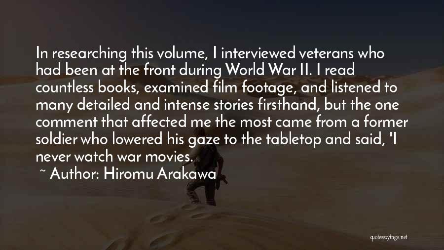 Hiromu Arakawa Quotes: In Researching This Volume, I Interviewed Veterans Who Had Been At The Front During World War Ii. I Read Countless