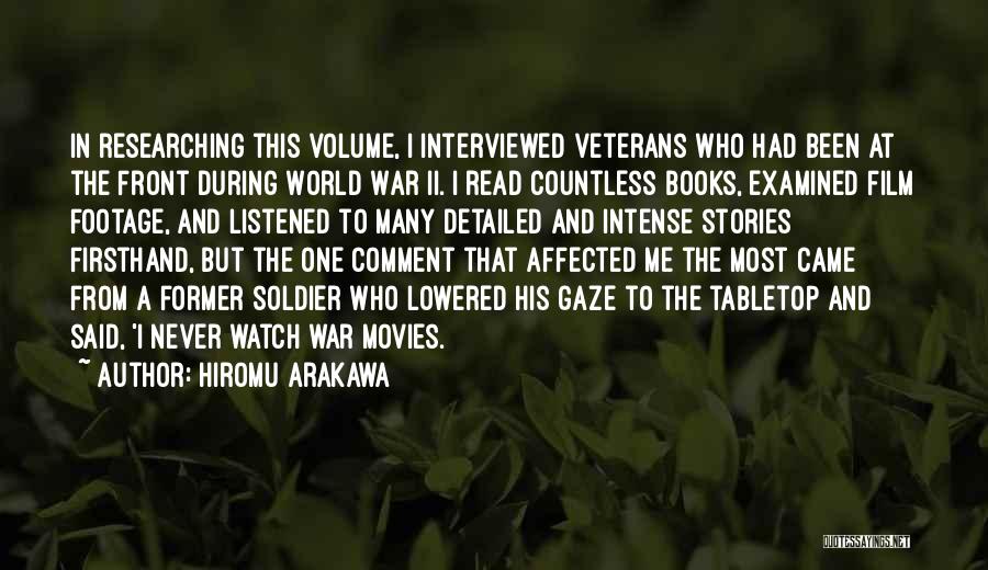 Hiromu Arakawa Quotes: In Researching This Volume, I Interviewed Veterans Who Had Been At The Front During World War Ii. I Read Countless