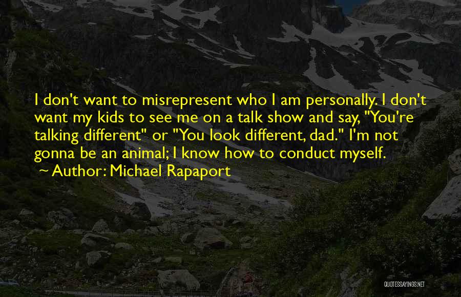 Michael Rapaport Quotes: I Don't Want To Misrepresent Who I Am Personally. I Don't Want My Kids To See Me On A Talk