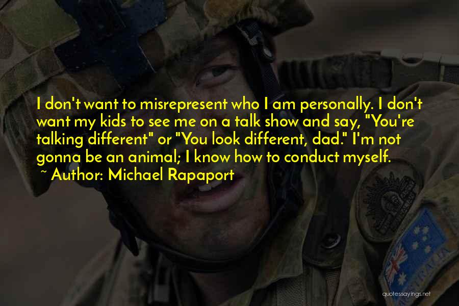 Michael Rapaport Quotes: I Don't Want To Misrepresent Who I Am Personally. I Don't Want My Kids To See Me On A Talk