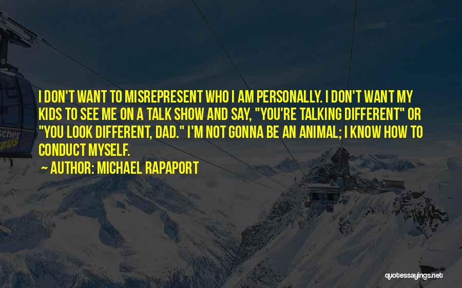 Michael Rapaport Quotes: I Don't Want To Misrepresent Who I Am Personally. I Don't Want My Kids To See Me On A Talk