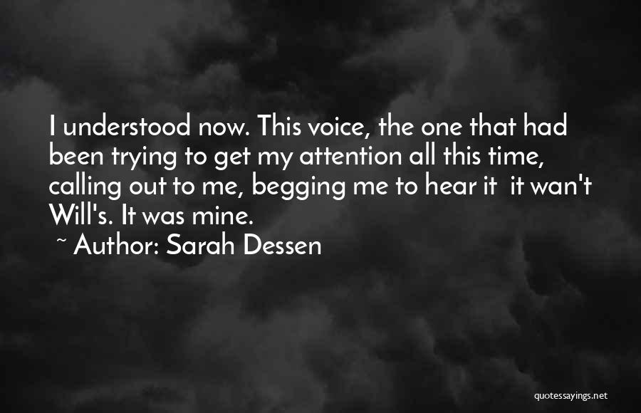 Sarah Dessen Quotes: I Understood Now. This Voice, The One That Had Been Trying To Get My Attention All This Time, Calling Out