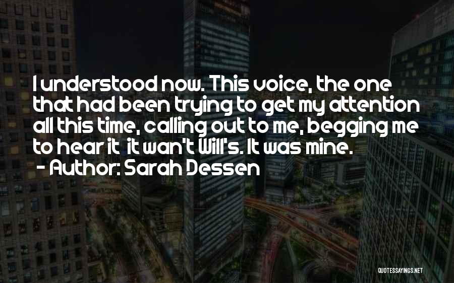 Sarah Dessen Quotes: I Understood Now. This Voice, The One That Had Been Trying To Get My Attention All This Time, Calling Out