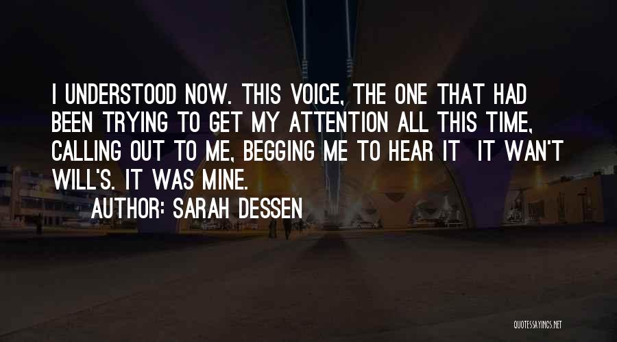 Sarah Dessen Quotes: I Understood Now. This Voice, The One That Had Been Trying To Get My Attention All This Time, Calling Out